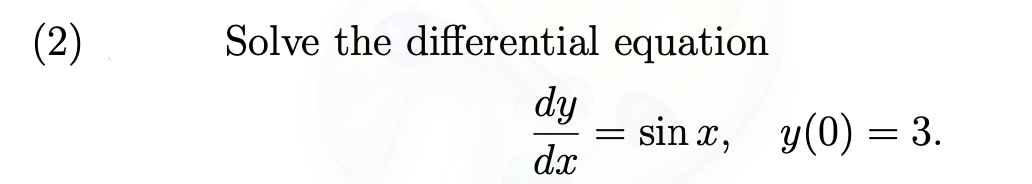 (2)
Solve the differential equation
dy
sin x, y(0) =
dx
