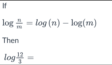 If
log = log (n) – log(m)
п
Then
log
12
||
3
