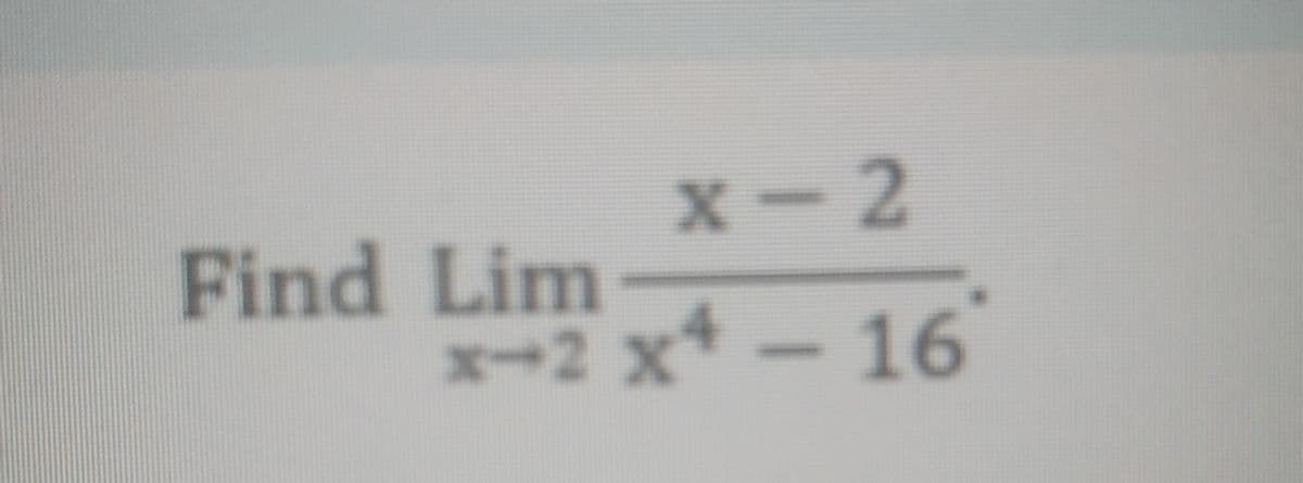 x-2
Find Lim
x-2 x*-16
