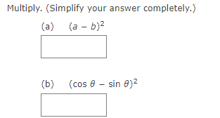 Multiply. (Simplify your answer completely.)
(a) (a - b)?
(b)
(cos 8 - sin e)2
