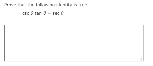 Prove that the following identity is true.
csc 8 tan 8 = sec e
