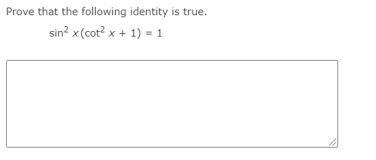 Prove that the following identity is true.
sin? x (cot? x + 1) = 1
