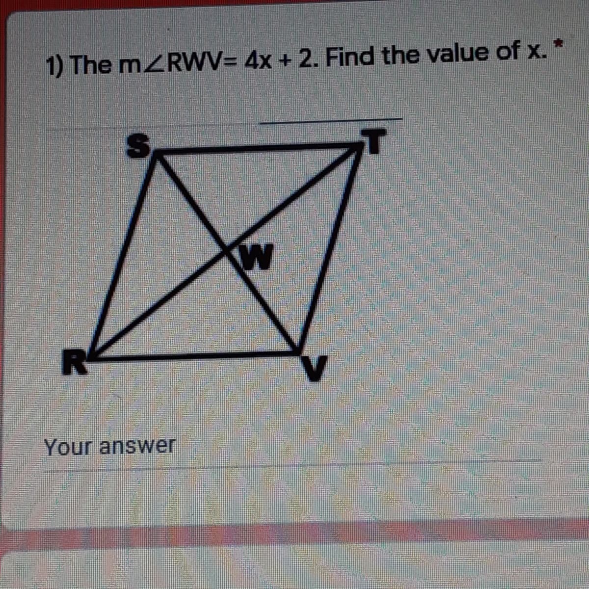 1) The MZRWV= 4x + 2. Find the value of x.
R
Your answer
