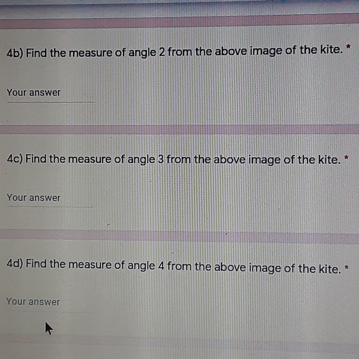 4b) Find the measure of angle 2 from the above image of the kite. *
Your answer
4c) Find the measure of angle 3 from the above image of the kite.
Your answer
4d) Find the measure of angle 4 from the above image of the kite.
Your answer
