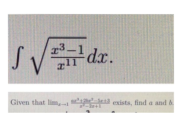 JVdr.
3-1 da.
11
Given that lim,-1
ar³+2ba? -5x+3 exists, find a and b.
2-2r+1
