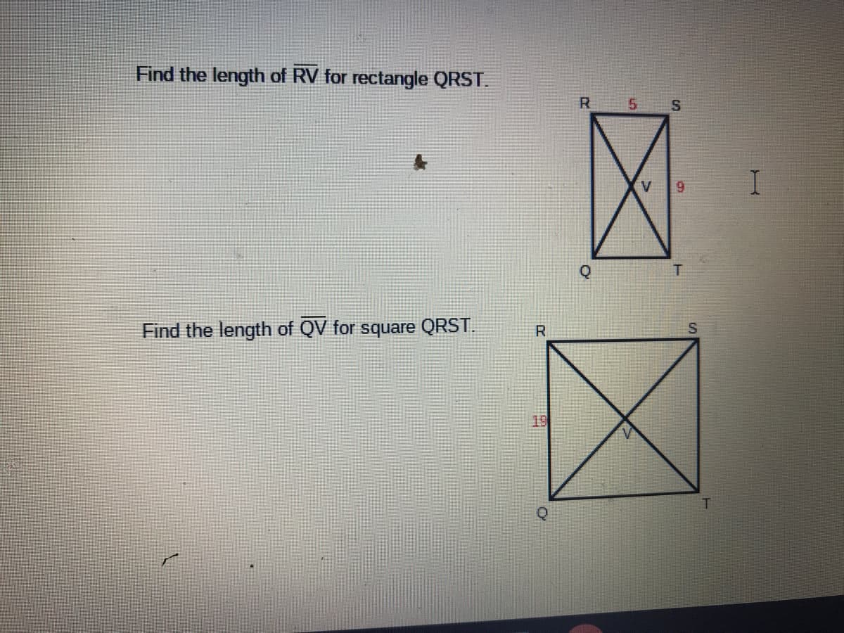 Find the length of RV for rectangle QRST.
R
区
I.
Find the length of QV for square QRST.
R.
19
