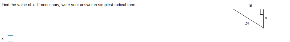 Find the value of x. If necessary, write your answer in simplest radical form.
16
X
24
X =
