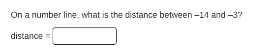 On a number line, what is the distance between -14 and -3?
distance =
