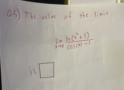 X0 COSC) - T
Q5) The value of the limit
lin h(+1)
COSCA) -1
2.
is

