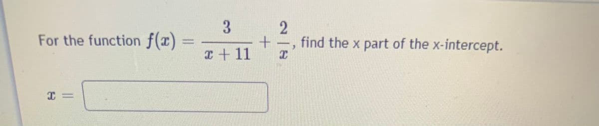 3.
+-, find the x part of the x-intercept.
For the function f(x)
I+ 11
