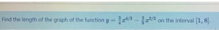 Find the length of the graph of the function y /3-2/3
on the interval [1, 8].
%3D
