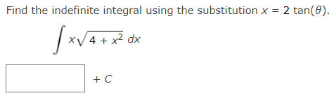 Find the indefinite integral using the substitution x = 2 tan(0).
√x√4+x² dx
+ C