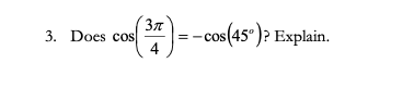 3n
3. Does cos
4
E) = -cos(45°)? Explain.
