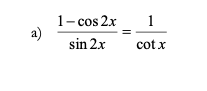 1- cos 2x
1
a)
sin 2x
cot x
