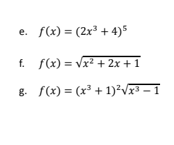 f(x) = (2x³ + 4)5
е.
f.
f(x) = Vx2 + 2x + 1
g. f(x) = (x³ + 1)²Vx³ – 1
