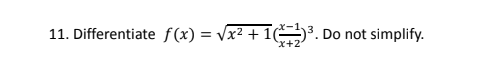 11. Differentiate f(x) = Vx² + 1.
Do not simplify.
