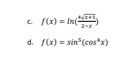 c. f(x) = ln(
f(x) = In(V*+1
С.
2-x
d. f(x) = sin (cos*x)
