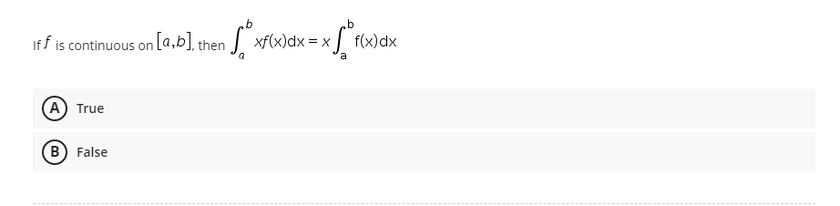 Iff is continuous on [a,b], then [xf(x) dx
= x
= xf²f(x)
A True
B) False
f(x) dx