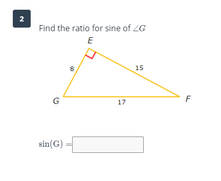 2
Find the ratio for sine of ZG
E
8
15
F
G
17
sin(G)
