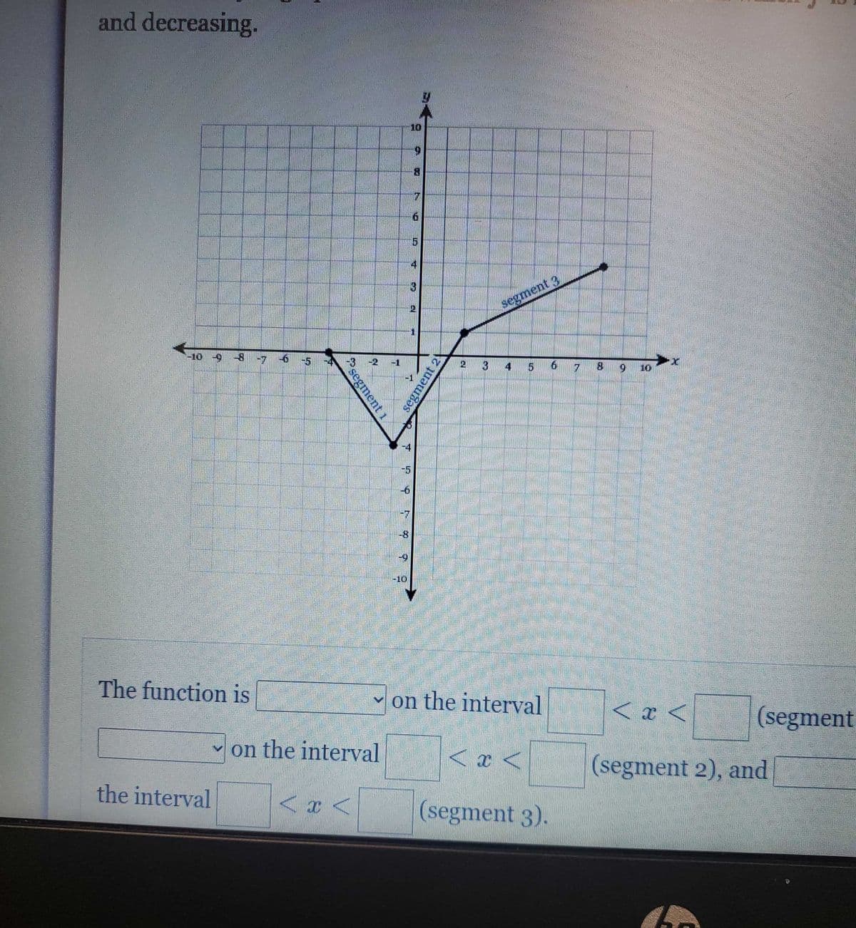 and decreasing.
10
3.
segment 3
10-9
3
4
78 9 10
-5
一0
01-
The function is
v on the interval
< x <
(segment
v on the interval
(segment 2), and
the interval
(segment 3).
segment 1
