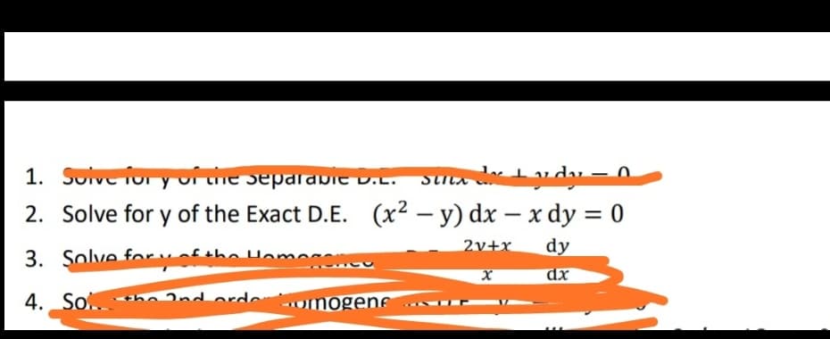1. Solve fur yurhe separabiE v.L.
Stta u du – 0.
2. Solve for y of the Exact D.E. (x² – y) dx – x dy = 0
-
3. Solve for v oftl
Uome
2v+x
dy
dx
4. So
2nd ore
omogene
