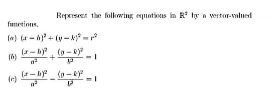 Represent the following equations in R by a vector-valued
functions.
(a) (r- h) + ( - k) = r
(r- h)2
(h)
(r - h)?
(c)
(リーk)
=D1
%3!
