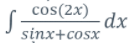 cos(2x)
-dx
sinx+cosx
