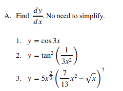 dy
No need to simplify.
dx
A. Find
1. у %3D cos 3x
2. y = tan?
3x2
3. y = Sa* *-v)
