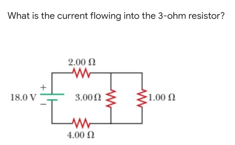 What is the current flowing into the 3-ohm resistor?
2.00 N
+
18.0 V
3.00N
1.00 N
Li
4.00 N
