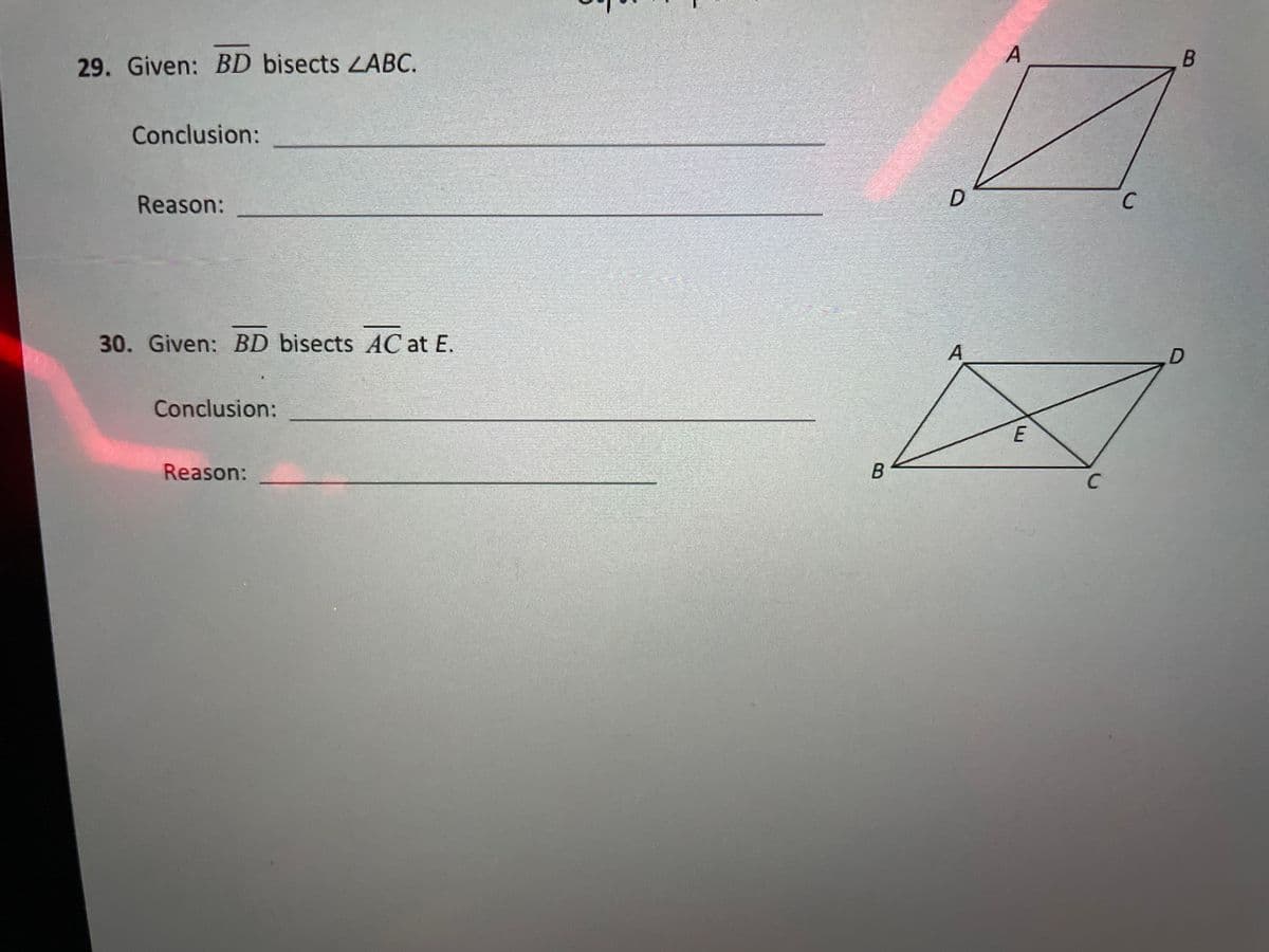 29. Given: BD bisects LABC.
Conclusion:
Reason:
C.
30. Given: BD bisects AC at E.
A
Conclusion:
Reason:
C
A.
D.
