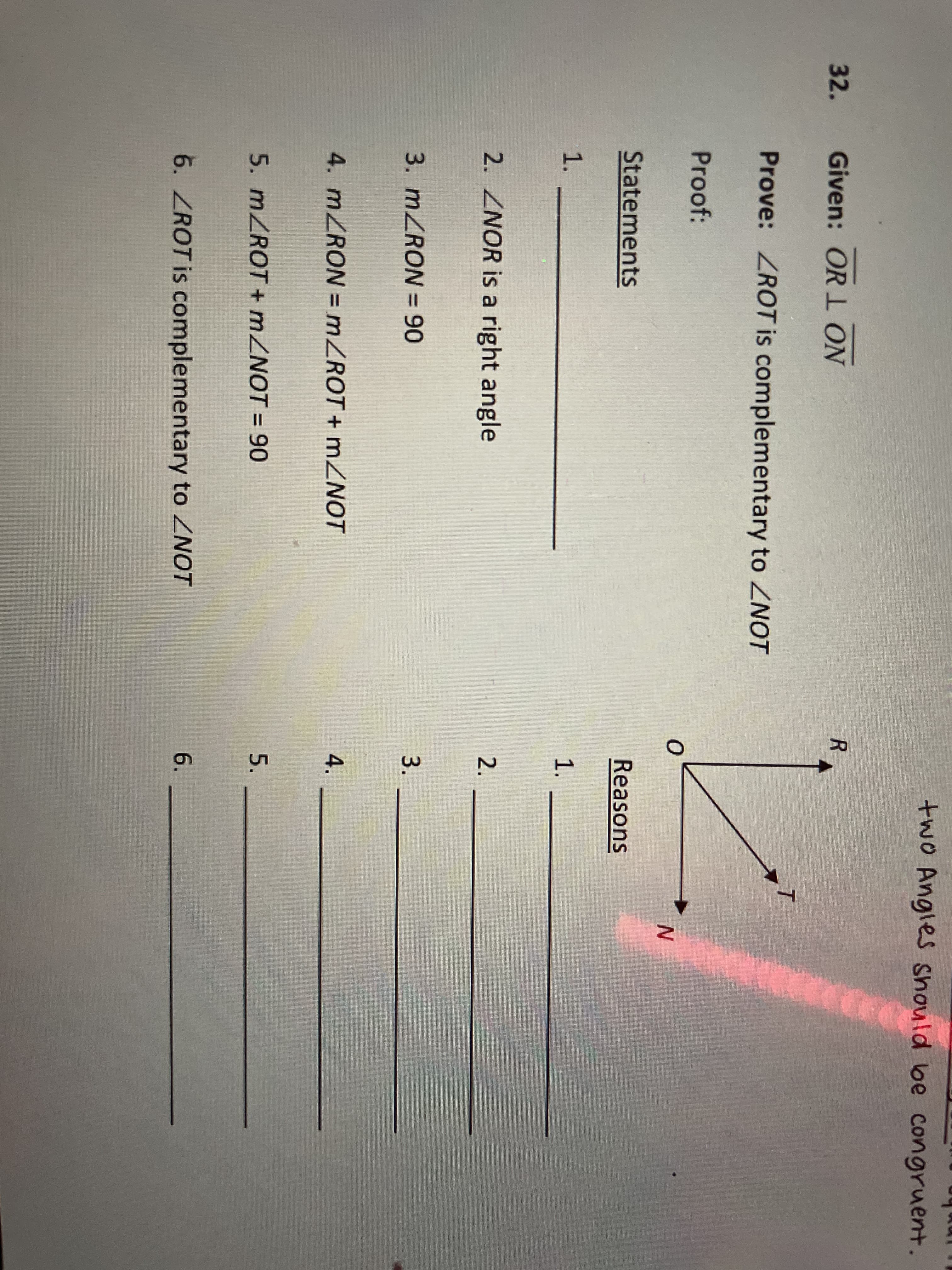 R
Given: OR L ON
Prove: ZROT is complementary to ZNOT
Proof:
