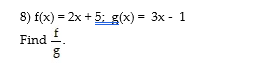 8) f(x) = 2x + 5: g(x) = 3x - 1
Find .
