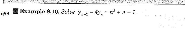 q93
Example 9.10. Solve yg - 4y, = n2 + n -- 1.
