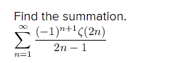 Find the summation.
(-1)"+'5(2n)
2n – 1
n=1
