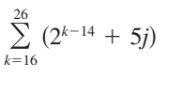 26
Σ (2-4+ 5)
2k-14
k=16
