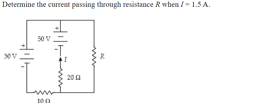 Determine the current passing through resistance R when I= 1.5 A.
50 V
-T
30 V
R
20 2
10 0
