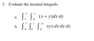 5. Evaluate the iterated integrals.
ſ² fő (x+y)dx dy
a.
yz
b.
0
0
xyz dx dy dz