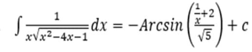 S
1
x√x²-4x-1
+2
=dx = -Arcsin x
√5
+ c
