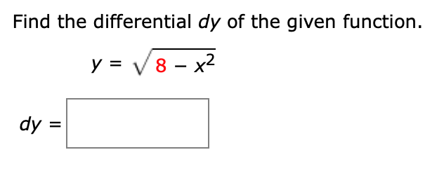 Find the differential dy of the given function.
y = V8 - x2
dy =
