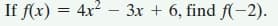 If f(x) = 4x
2 – 3x + 6, find f(-2).
