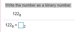 Write the number as a binary number.
1228
1228 =2
