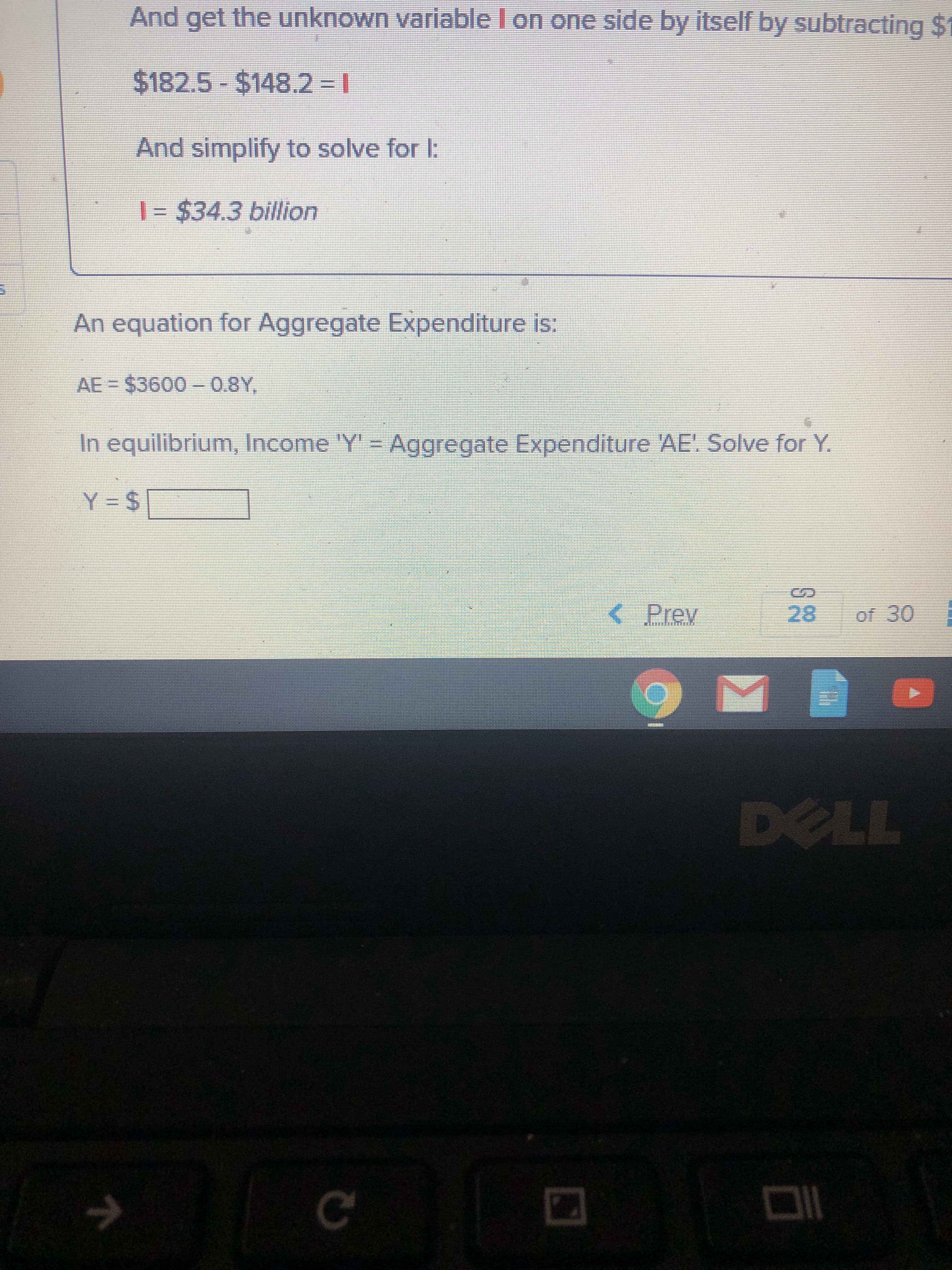 An equation for Aggregate Expenditure is:
AE = $3600 0.8Y,
In equilibrium, Income 'Y' = Aggregate Expenditure 'AE! Solve for Y.
Y $
