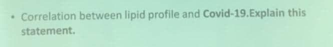 Correlation between lipid profile and Covid-19.Explain this
statement.
