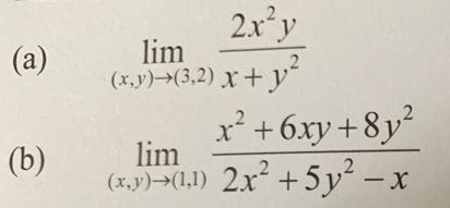 (a)
(b)
2x²y
lim
(x,y) →(3,2) x + y²
x² +6xy+8y²
lim
(x,y)→(1,1) 2x² +5y² - x