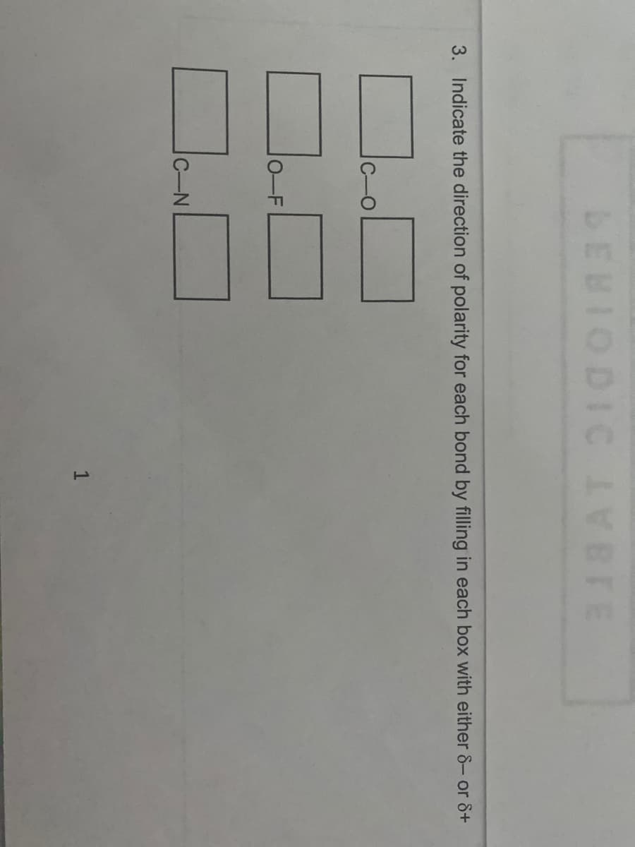 BEBIODIC BTE
318 AT
3. Indicate the direction of polarity for each bond by filling in each box with either 8- or 8+
C-N
