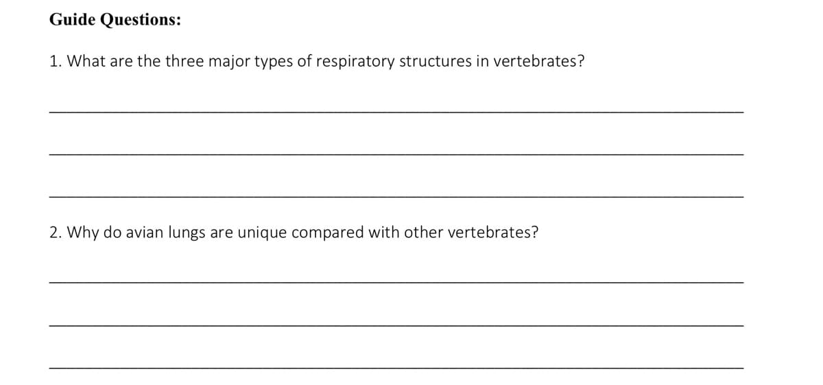 Guide Questions:
1. What are the three major types of respiratory structures in vertebrates?
2. Why do avian lungs are unique compared with other vertebrates?
