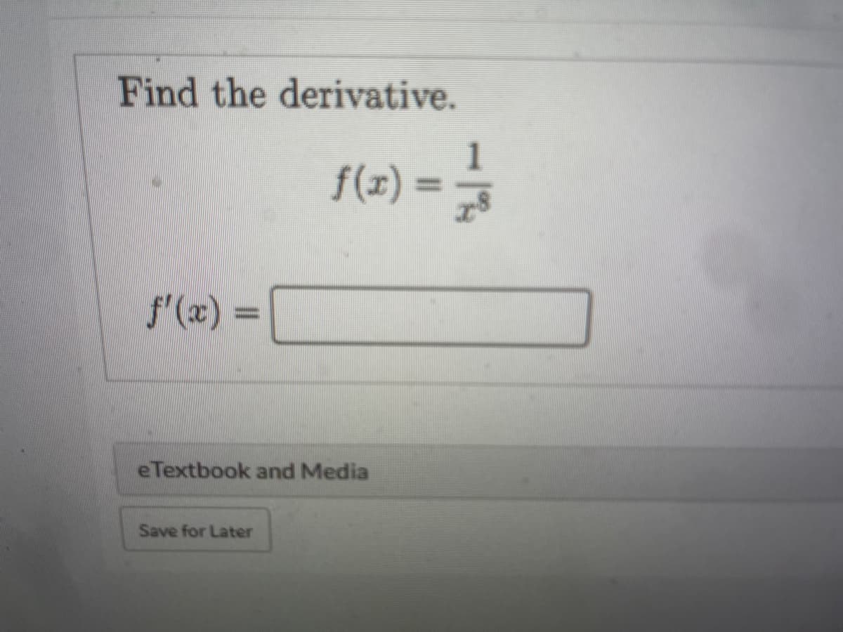 Find the derivative.
f(x) =
S() 3D
%3D
eTextbook and Media
Save for Later
