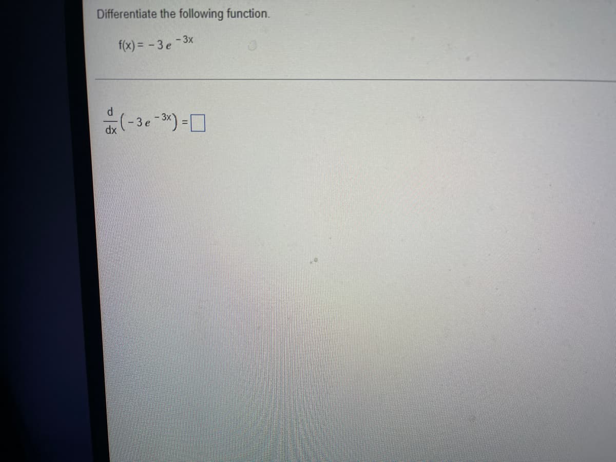 Differentiate the following function.
- 3x
f(x) = -3 e
d
-(-3e-³x) =
dx