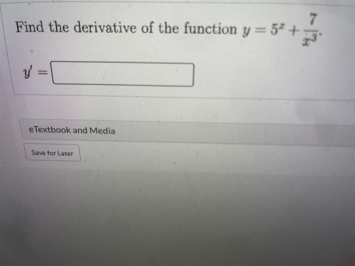 7.
Find the derivative of the function y = 5² +-
%3D
e Textbook and Media
Save for Later

