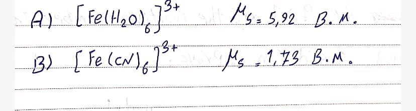 73+
Msz 5,92. B.M.
B) [ Fe (cN),
Ms a1,73 B. M.
